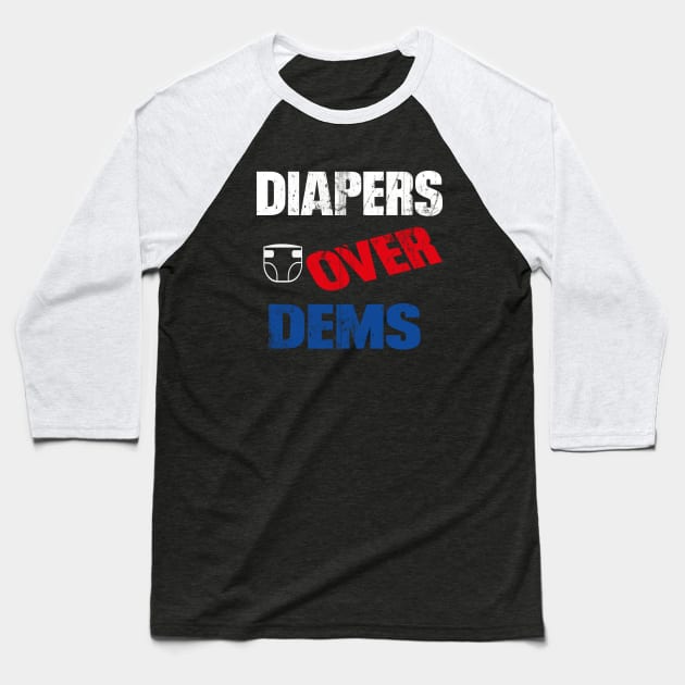 Diapers Over Dems Donald trump Baseball T-Shirt by l designs